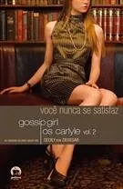 Livro Gossip Girl - Os Carlyle: Voce Nunca Se Satisfaz - (Em Portugues Do Brasil) - Resumo, Resenha, PDF, etc.