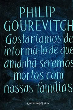 Livro Gostaríamos de Informá-lo de Que Amanhã Seremos Mortos com Nossas Famílias - Resumo, Resenha, PDF, etc.