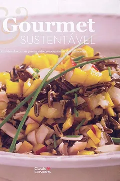 Livro Gourmet e Sustentável. Cozinhando com as Partes não Convencionais dos Alimentos - Resumo, Resenha, PDF, etc.