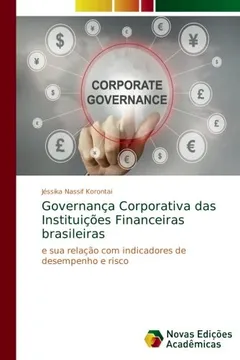 Livro Governança Corporativa das Instituições Financeiras brasileiras: e sua relação com indicadores de desempenho e risco - Resumo, Resenha, PDF, etc.