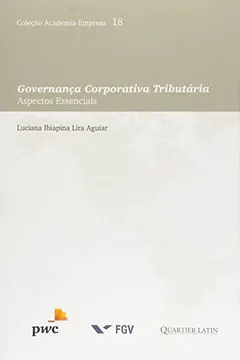 Livro Governança Corporativa Tributária. Aspectos Essenciais - Volume 18. Coleção Academia-Empresa - Resumo, Resenha, PDF, etc.