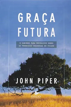 Livro Graca Futura - O Caminho Para Prevalecer Sobre As Promessas Enganosas - Resumo, Resenha, PDF, etc.