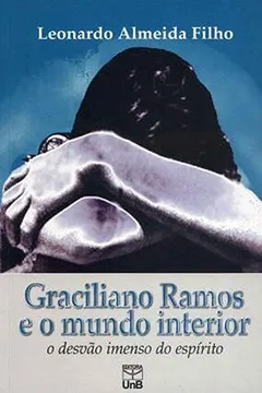 Livro Graciliano Ramos E O Mundo Interior O Desvão Imenso Do Espírito - Resumo, Resenha, PDF, etc.