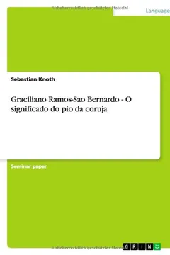Capa do livro Graciliano Ramos-Sao Bernardo - O Significado Do Pio Da Coruja