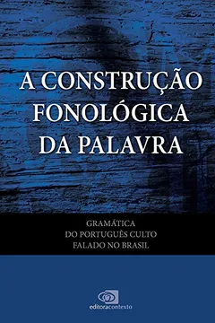 Livro Gramática do Português Culto Falado no Brasil. A Construção Fonológica da Palavra - Volume VII - Resumo, Resenha, PDF, etc.