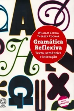Livro Gramática Reflexiva. Texto, Semântica E Interação - Resumo, Resenha, PDF, etc.