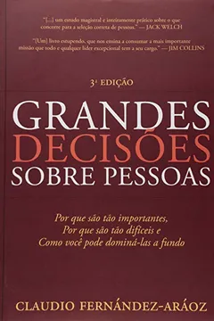 Livro Grandes Decisões Sobre Pessoas. Por que São Tão Importantes, por que São Tão Difíceis e Como Você Pode Dominá-las a Fundo - Resumo, Resenha, PDF, etc.