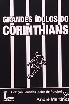 Livro Grandes Ídolos Do Corinthians - Coleção Grandes Ídolos Do Futebol - Resumo, Resenha, PDF, etc.