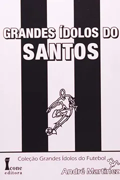 Livro Grandes Ídolos Do Santos - Coleção Grandes Ídolos Do Futebol - Resumo, Resenha, PDF, etc.