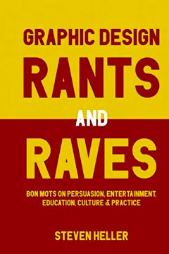 Livro Graphic Design Rants and Raves: Bon Mots on Persuasion, Entertainment, Education, Culture, and Practice - Resumo, Resenha, PDF, etc.