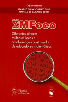 Livro Grupo Emfoco: Diferentes Olhares, Multiplos Focos E Autoformacao Continuada De Educadores Matematico - Resumo, Resenha, PDF, etc.