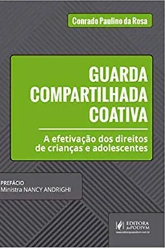 Livro Guarda Compartilhada Coativa. Efetivação dos Direitos de Crianças e Adolescentes - Resumo, Resenha, PDF, etc.