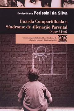Livro Guarda Compartilhada e Síndrome da Alienação Parental. O que É Isso? - Resumo, Resenha, PDF, etc.