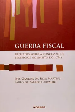 Capa do livro Guerra Fiscal. Reflexões Sobre a Concessão de Benefícios no Âmbito do ICMS