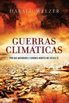 Livro Guerras Climáticas. Por que Mataremos e Seremos Mortos no Século 21 - Resumo, Resenha, PDF, etc.