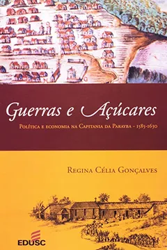 Livro Guerras E Acucares. Politica E Economia Na Capitania Da Parayba. 1585-1630 - Resumo, Resenha, PDF, etc.
