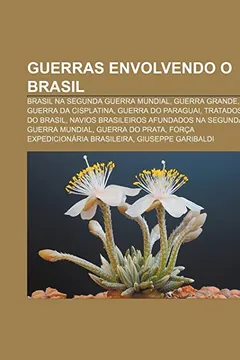 Livro Guerras Envolvendo O Brasil: Brasil Na Segunda Guerra Mundial, Guerra Grande, Guerra Da Cisplatina, Guerra Do Paraguai, Tratados Do Brasil - Resumo, Resenha, PDF, etc.