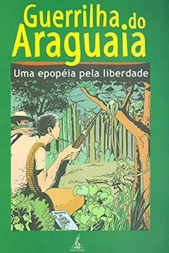 Livro Guerrilha do Araguaia. Uma Epopéia Pela Liberdade - Resumo, Resenha, PDF, etc.