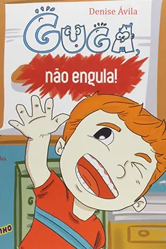 Livro Guga, não Engula! - Resumo, Resenha, PDF, etc.