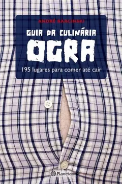Livro Guia da Culinária Ogra. 195 Lugares Para Comer Até Cair - Resumo, Resenha, PDF, etc.