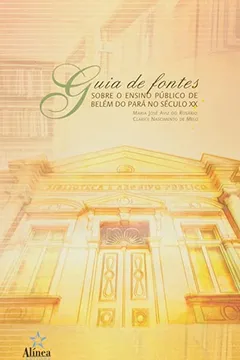 Livro Guia De Fontes Sobre O Ensino Publico De Belem Do Para No Seculo Xx - Resumo, Resenha, PDF, etc.