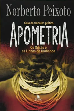 Livro Guia de Trabalho Prático. Apometria. Os Orixás e as Linhas de Umbanda - Resumo, Resenha, PDF, etc.