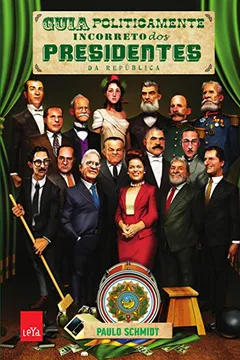 Livro Guia Politicamente Incorreto dos Presidentes da República - Resumo, Resenha, PDF, etc.