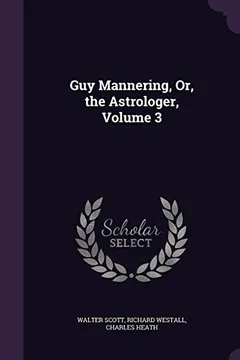 Livro Guy Mannering, Or, the Astrologer, Volume 3 - Resumo, Resenha, PDF, etc.