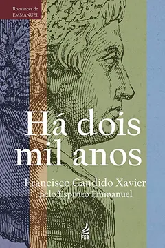 Livro Há Dois Mil Anos - Coleção Romances de Emmanuel - Resumo, Resenha, PDF, etc.
