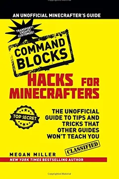 Livro Hacks for Minecrafters: Command Blocks: The Unofficial Guide to Tips and Tricks That Other Guides Won't Teach You - Resumo, Resenha, PDF, etc.