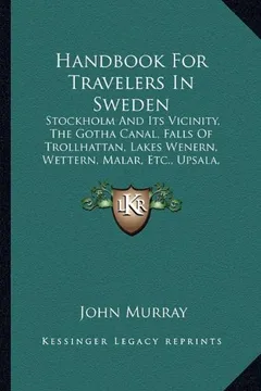 Livro Handbook for Travelers in Sweden: Stockholm and Its Vicinity, the Gotha Canal, Falls of Trollhattan, Lakes Wenern, Wettern, Malar, Etc., Upsala, Dalec - Resumo, Resenha, PDF, etc.