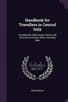 Livro Handbook for Travellers in Central Italy: Including the Papal States, Rome, and the Cities of Etruria, with a Traveling Map - Resumo, Resenha, PDF, etc.