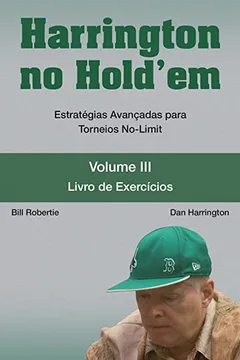 Livro Harrington no Hold'em. Estratégias Avançadas Para Toreios No-Limit. Livro de Exercícios - Volume 3 - Resumo, Resenha, PDF, etc.