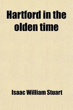 Livro Hartford in the Olden Time; Its First Thirty Years, by SCA Va, Ed. by W.M.B. Hartley - Resumo, Resenha, PDF, etc.