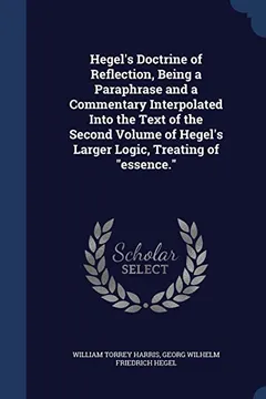 Capa do livro Hegel's Doctrine of Reflection, Being a Paraphrase and a Commentary Interpolated Into the Text of the Second Volume of Hegel's Larger Logic, Treating of Essence.