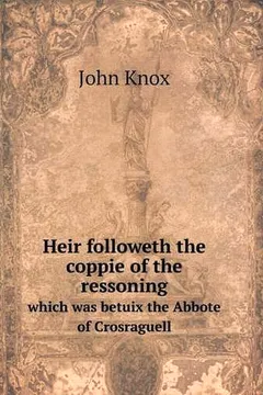 Livro Heir Followeth the Coppie of the Ressoning Which Was Betuix the Abbote of Crosraguell - Resumo, Resenha, PDF, etc.