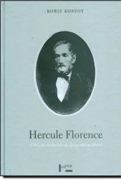 Livro Hercule Florence. A Descoberta Isolada Da Fotografia No Brasil - Resumo, Resenha, PDF, etc.