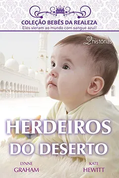Livro Herdeiros Do Deserto - Coleção Harlequin Bebês Da Realeza. Número 2 - Resumo, Resenha, PDF, etc.