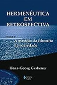 Capa do livro Hermeneutica Em Retrospectiva. A Posicao Da Filosofia Na Sociedade. Textos Filosoficos - Volume 4