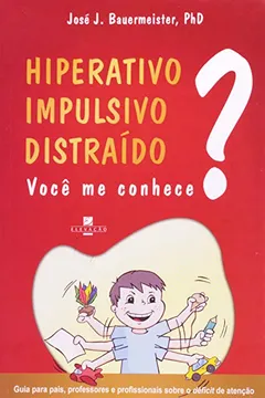 Livro Hiperativo, Impulsivo, Distraído - Resumo, Resenha, PDF, etc.