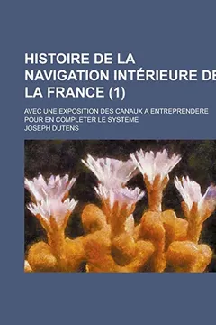 Livro Histoire de La Navigation Interieure de La France; Avec Une Exposition Des Canaux a Entreprendere Pour En Completer Le Systeme (1 ) - Resumo, Resenha, PDF, etc.