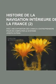 Livro Histoire de La Navigation Interieure de La France; Avec Une Exposition Des Canaux a Entreprendere Pour En Completer Le Systeme (2 ) - Resumo, Resenha, PDF, etc.