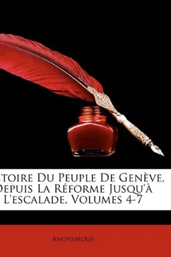 Livro Histoire Du Peuple de Genve, Depuis La Rforme Jusqu' L'Escalade, Volumes 4-7 - Resumo, Resenha, PDF, etc.