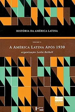 Livro História da América Latina. A América Latina Após 1930. Economia e Sociedade - Volume VI - Resumo, Resenha, PDF, etc.