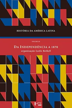 Livro História da América Latina. Da Independência a 1870 - Volume III - Resumo, Resenha, PDF, etc.