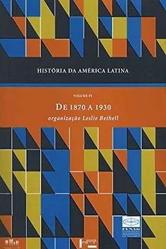 Livro História da América Latina. De 1870 a 1930 - Volume IV - Resumo, Resenha, PDF, etc.