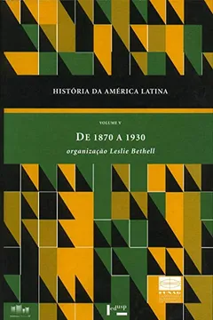 Livro Historia da América Latina. De 1870 a 1930 - Volume V - Resumo, Resenha, PDF, etc.