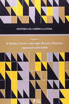 Livro História Da América Latina - Volume VII. A América Latina Após 1930. Estado E Política - Resumo, Resenha, PDF, etc.