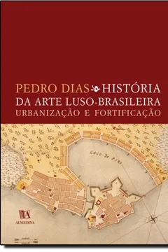Livro Historia Da Arte Luso Brasileira, Urbanizacao E Fortificacao - Resumo, Resenha, PDF, etc.
