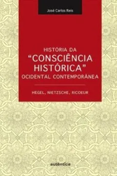 Livro História da Consciência Histórica Ocidental Contemporânea. Hegel, Nietzsche, Ricoeur - Resumo, Resenha, PDF, etc.